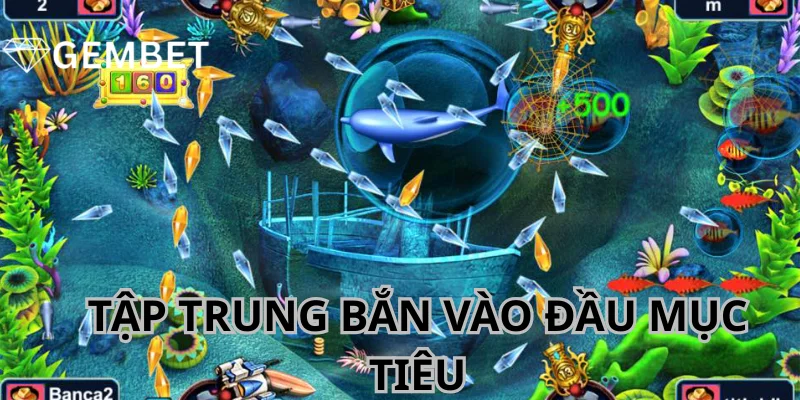 Xả vào đầu mục tiêu đang bơi ra khỏi màn hình.