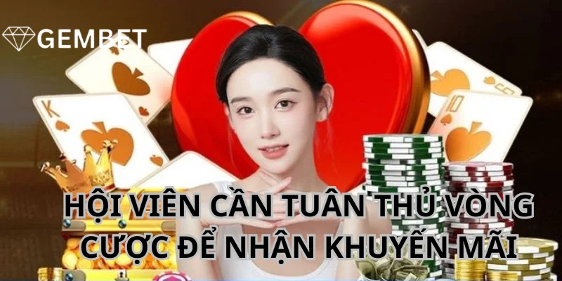 Hội viên cần phải tuân thủ vòng cược nhất định theo yêu cầu .