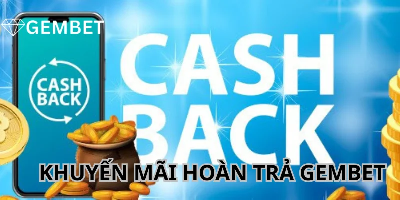 Khuyến mãi Gembet hoàn thua cược cho hội viên.