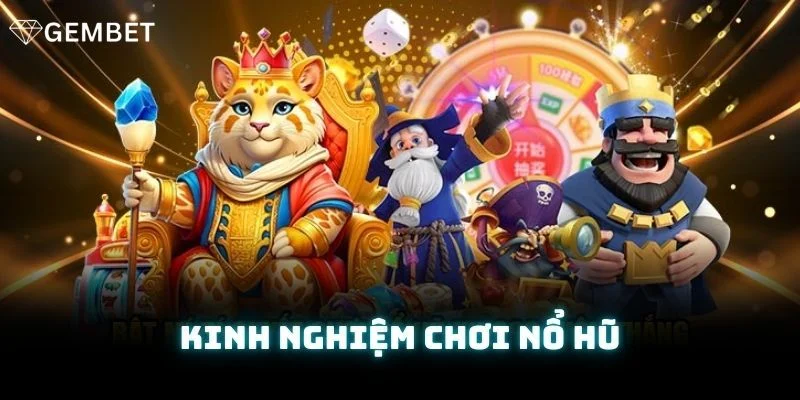 Kinh Nghiệm Quay Nổ Hũ Giật Jackpot Khủng Tại Gembet
