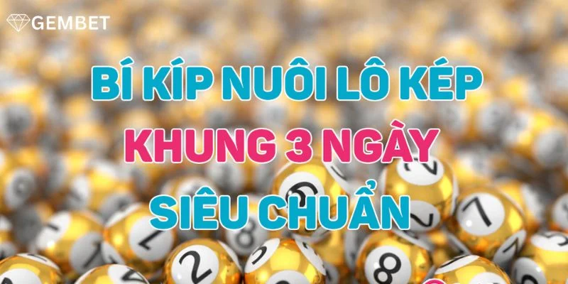 Lô Kép Khung 3 Ngày Nuôi Sao Cho Tiết Kiệm, Hiệu Quả