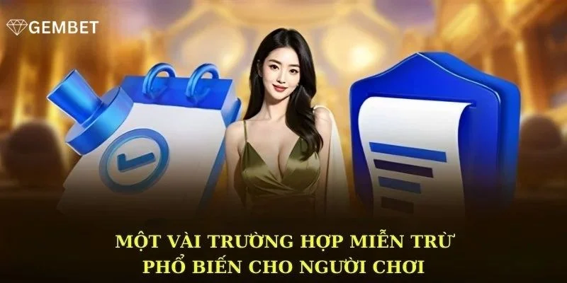Trường hợp hội viên được miễn trách nhiệm tại Gembet.