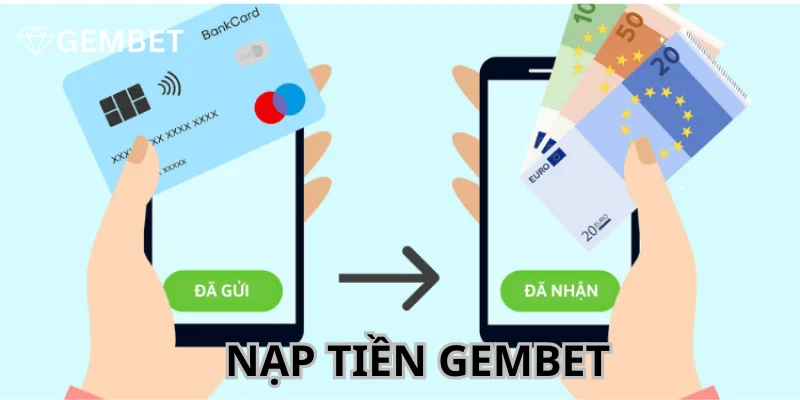 Nạp Tiền Gembet - Giao Dịch Dễ Dàng, Thành Công Chỉ 5 Phút