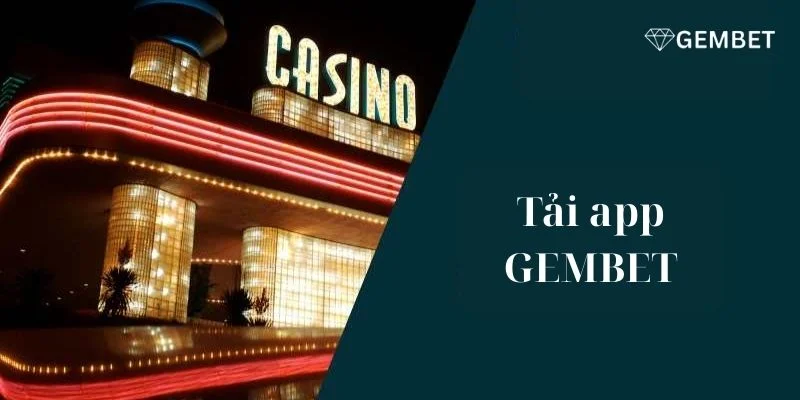 Tải App Gembet: Đưa Trải Nghiệm Cá Cược Lên Một Tầm Cao Mới